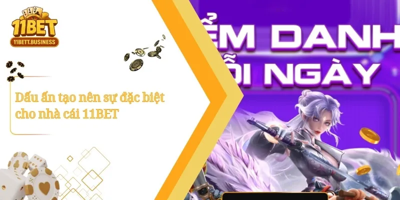 Dấu ấn tạo nên sự đặc biệt cho nhà cái 11BET