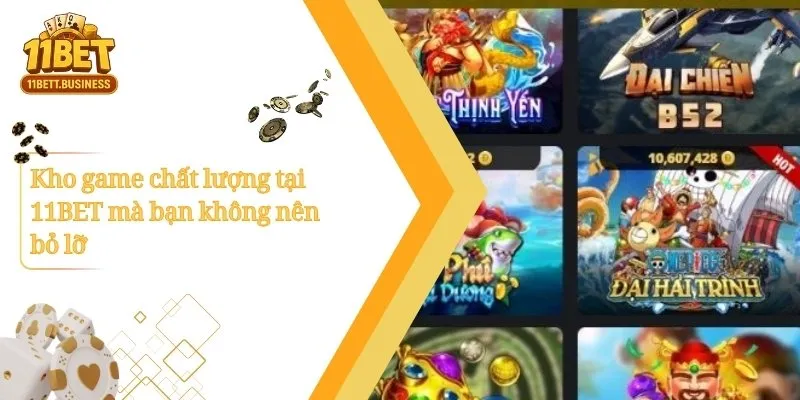 Kho game chất lượng tại 11BET mà bạn không nên bỏ lỡ