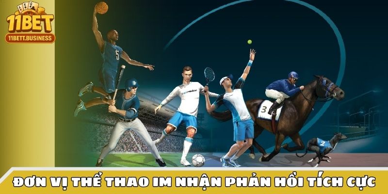 Đơn vị thể thao IM nhận phản hồi tích cực